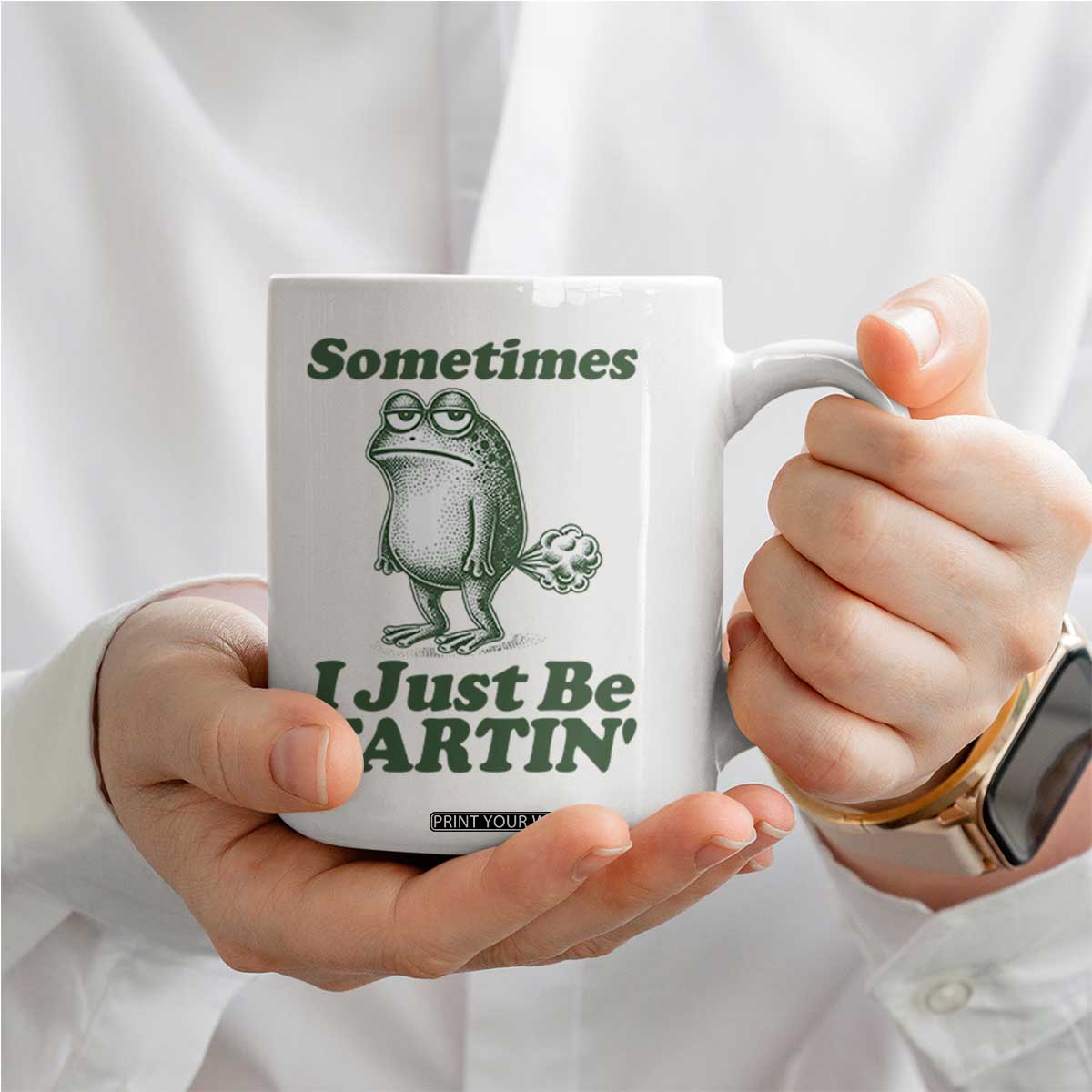 Sometimes I Just Be Fartin Funny Frog Coffee Mug TS11 Print Your Wear