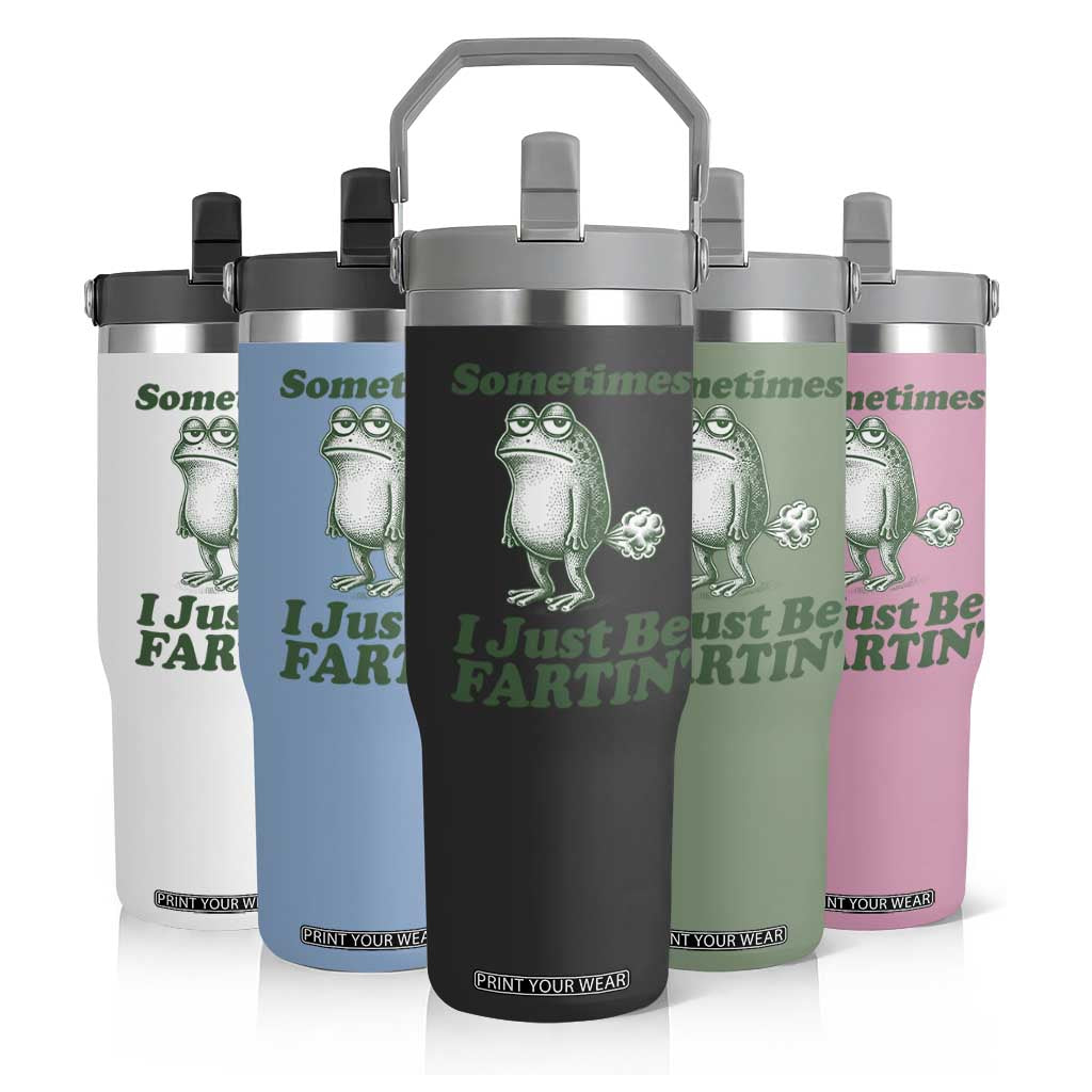 Sometimes I Just Be Fartin Funny Frog Flip Straw Tumbler TS11 Print Your Wear