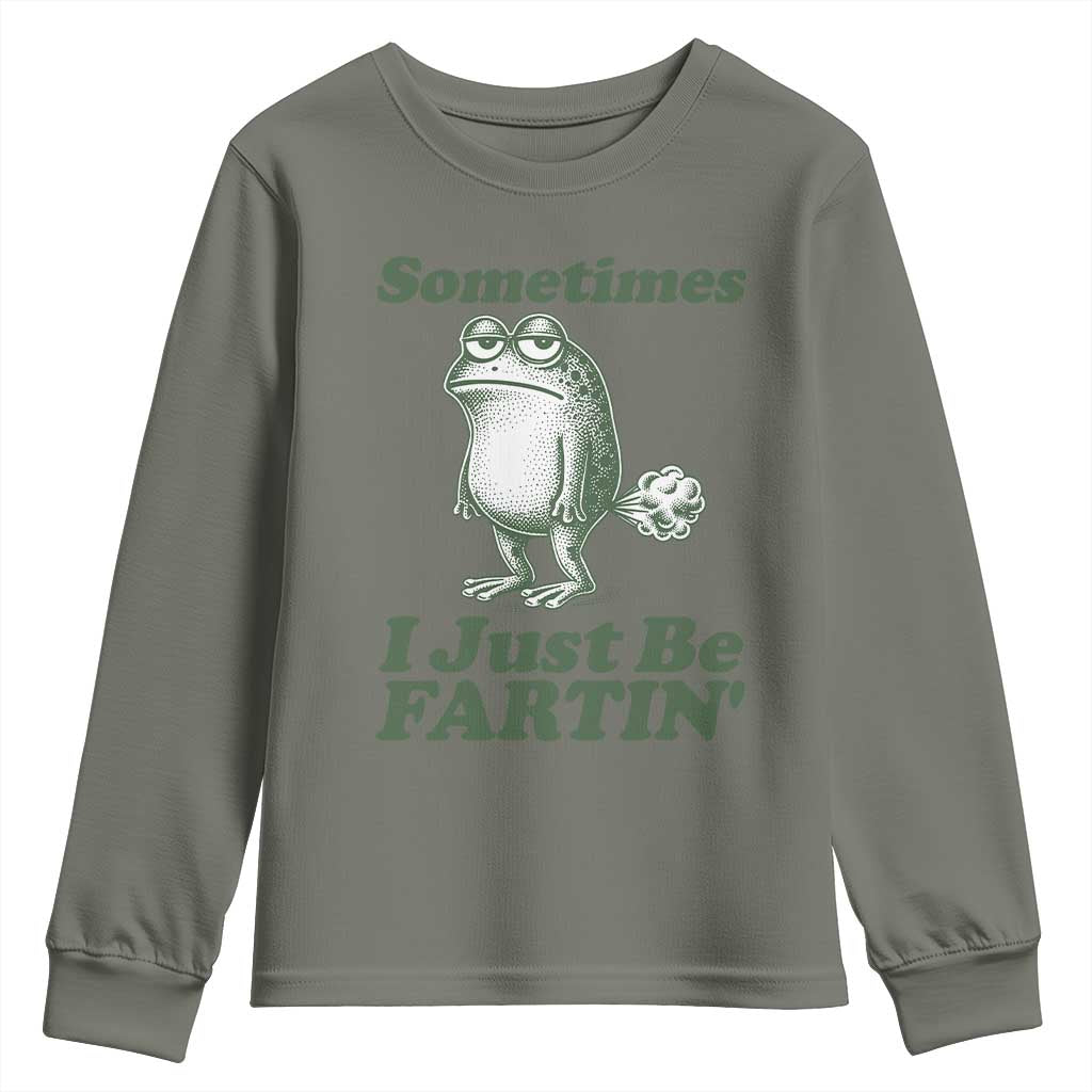 Sometimes I Just Be Fartin Funny Frog Youth Sweatshirt TS11 Military Green Print Your Wear