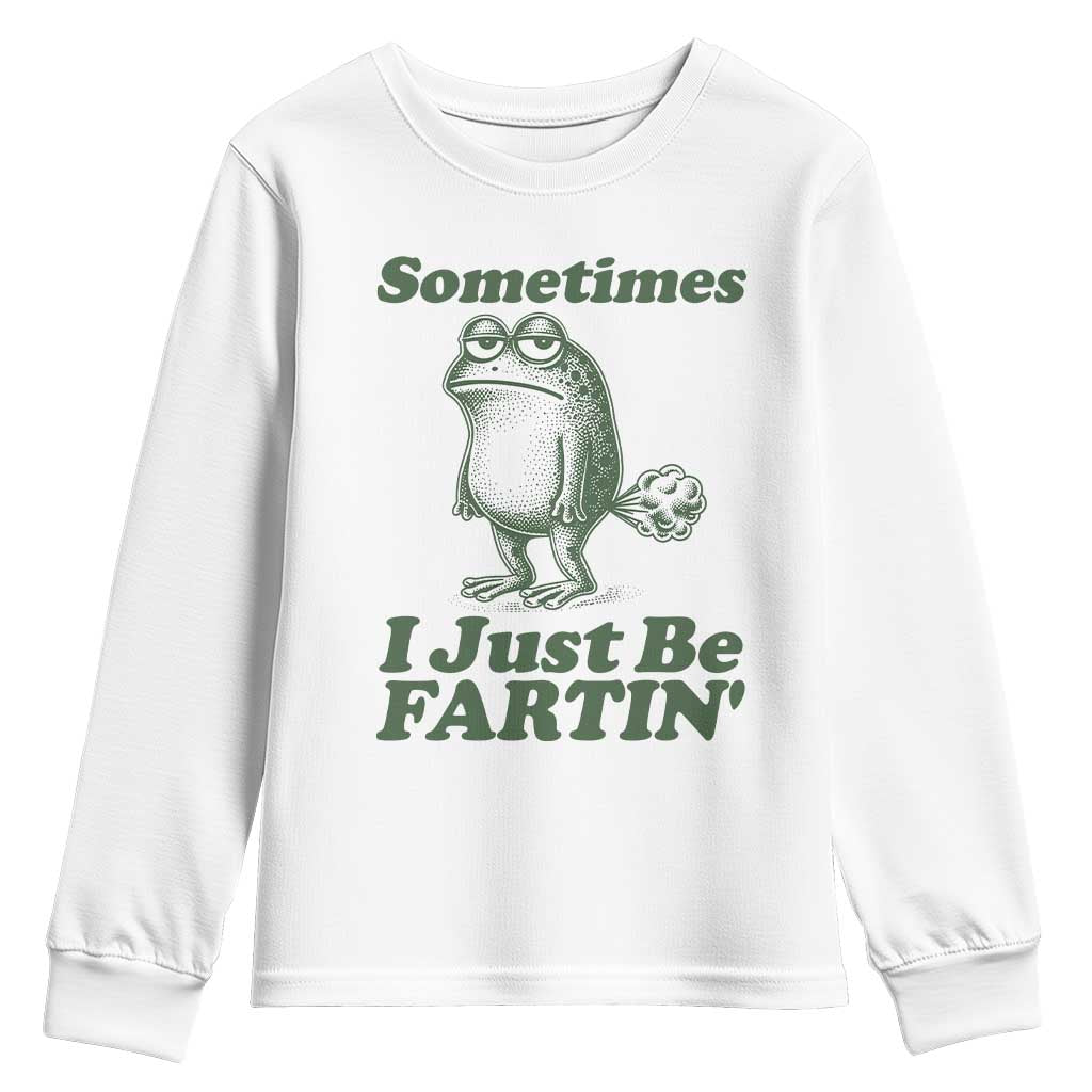 Sometimes I Just Be Fartin Funny Frog Youth Sweatshirt TS11 White Print Your Wear