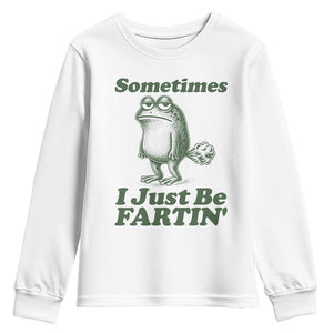 Sometimes I Just Be Fartin Funny Frog Youth Sweatshirt TS11 White Print Your Wear