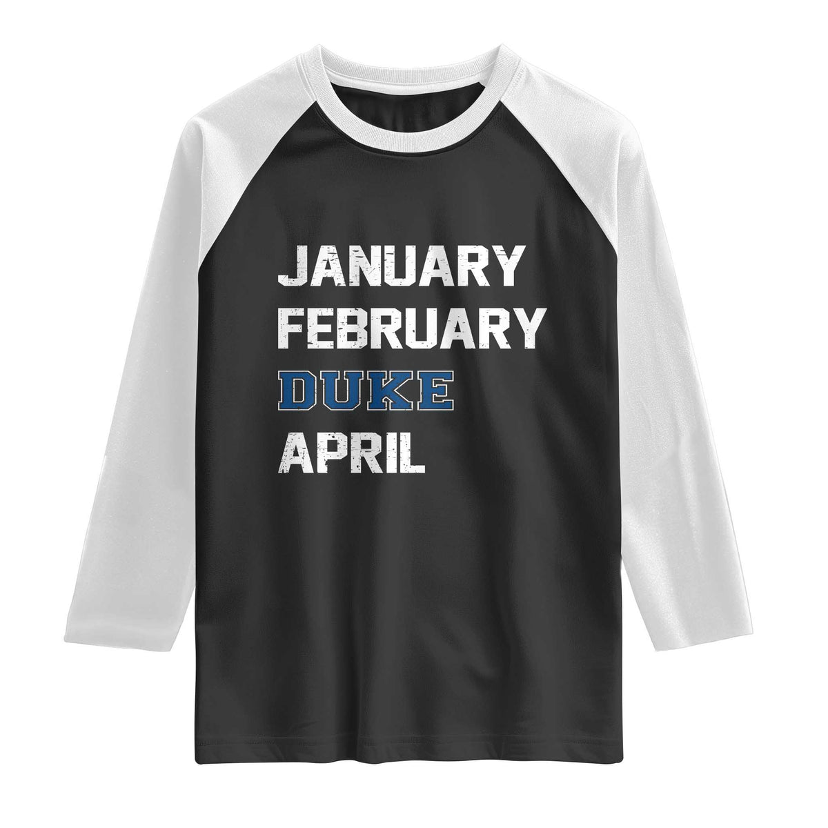 January February Duke April Raglan Shirt Basketball Game Day TS11 Black White Print Your Wear