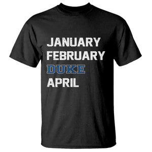 January February Duke April T Shirt Basketball Game Day TS11 Black Print Your Wear