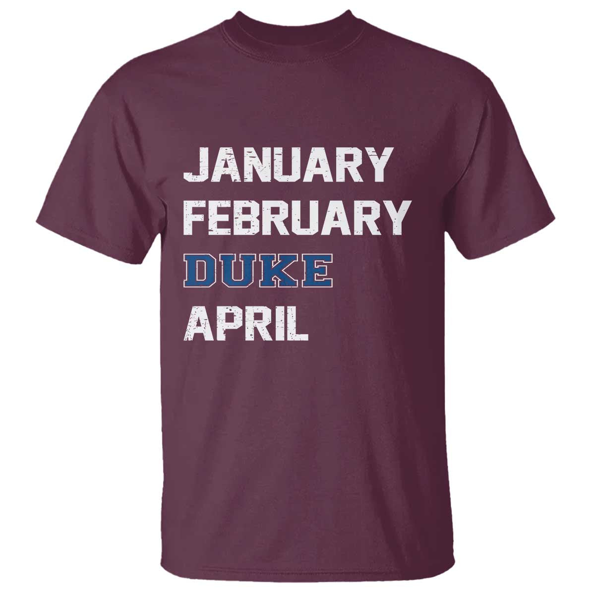 January February Duke April T Shirt Basketball Game Day TS11 Maroon Print Your Wear