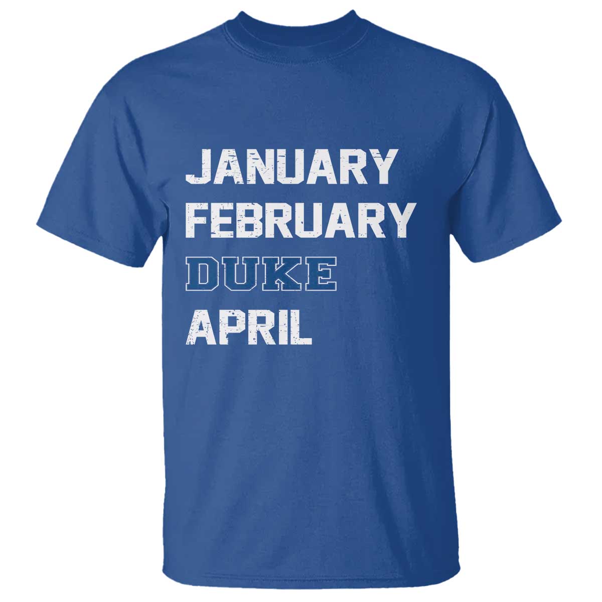 January February Duke April T Shirt Basketball Game Day TS11 Royal Blue Print Your Wear