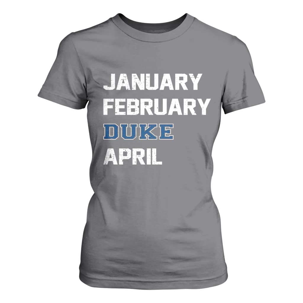 January February Duke April T Shirt For Women Basketball Game Day TS11 Charcoal Print Your Wear