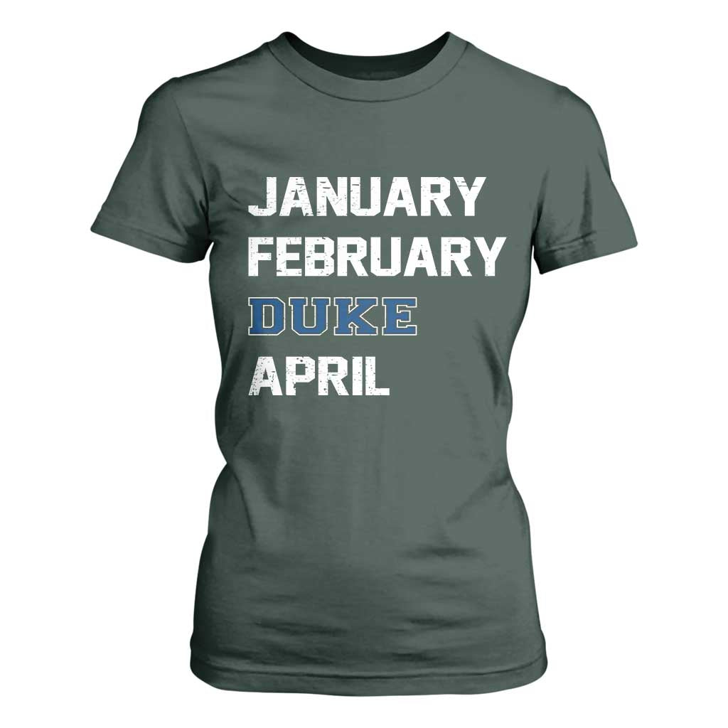 January February Duke April T Shirt For Women Basketball Game Day TS11 Dark Forest Green Print Your Wear