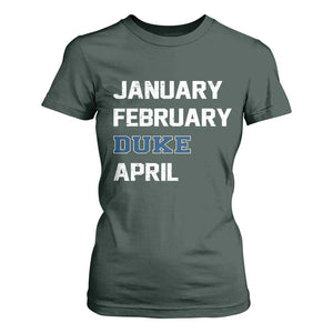 January February Duke April T Shirt For Women Basketball Game Day TS11 Dark Forest Green Print Your Wear