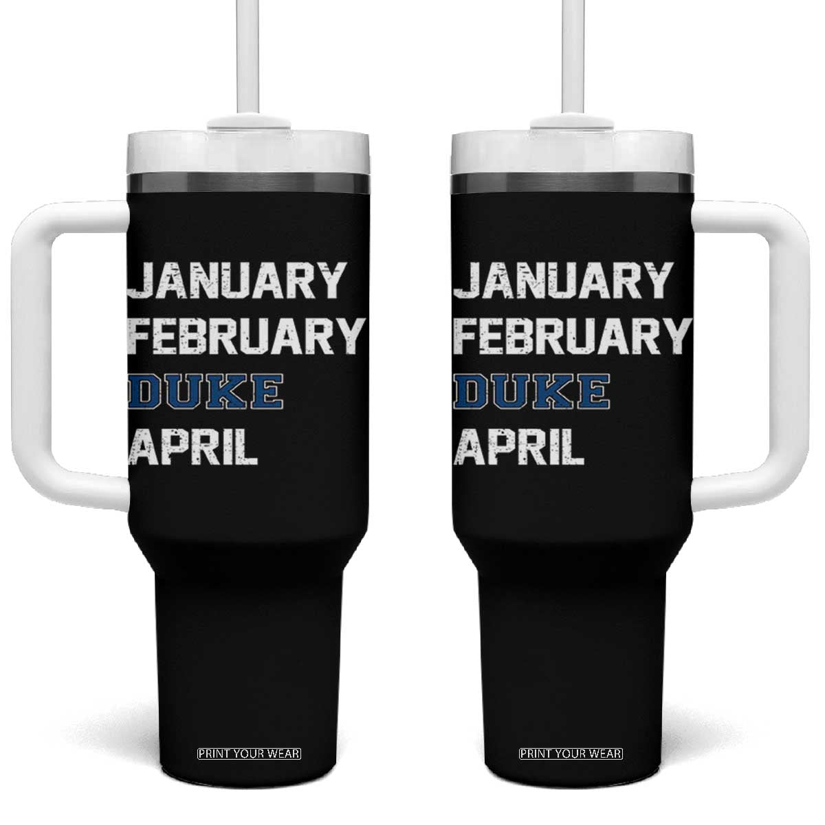 January February Duke April Tumbler With Handle Basketball Game Day TS11 One Size: 40 oz Black Print Your Wear