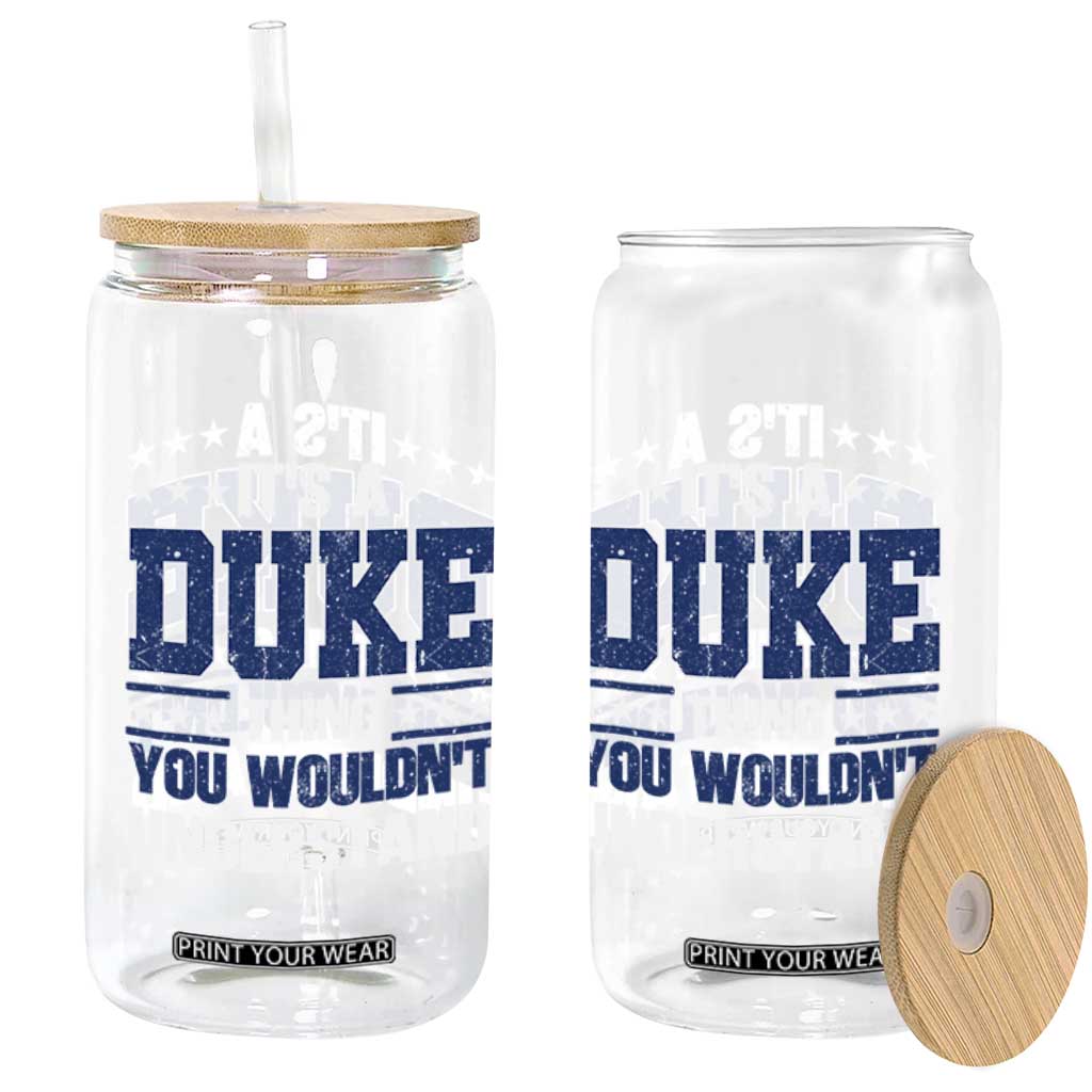 Its A Duke Thing You Wouldn't Understand Glass Can Funny Family Name TS11 Print Your Wear