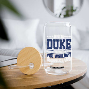 Its A Duke Thing You Wouldn't Understand Glass Can Funny Family Name TS11 Print Your Wear