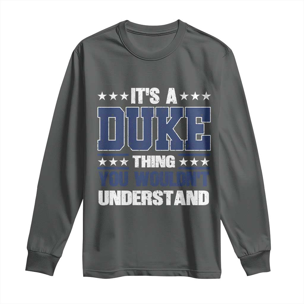 Its A Duke Thing You Wouldn't Understand Long Sleeve Shirt Funny Family Name TS11 Dark Heather Print Your Wear