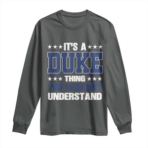 Its A Duke Thing You Wouldn't Understand Long Sleeve Shirt Funny Family Name TS11 Dark Heather Print Your Wear