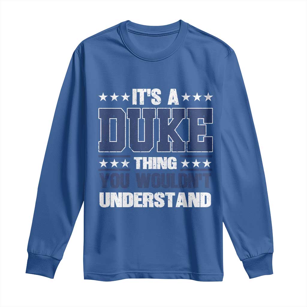 Its A Duke Thing You Wouldn't Understand Long Sleeve Shirt Funny Family Name TS11 Royal Blue Print Your Wear