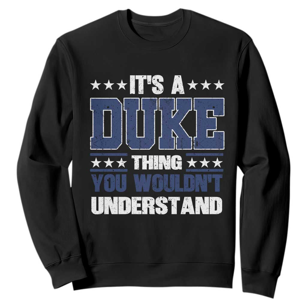 Its A Duke Thing You Wouldn't Understand Sweatshirt Funny Family Name TS11 Black Print Your Wear