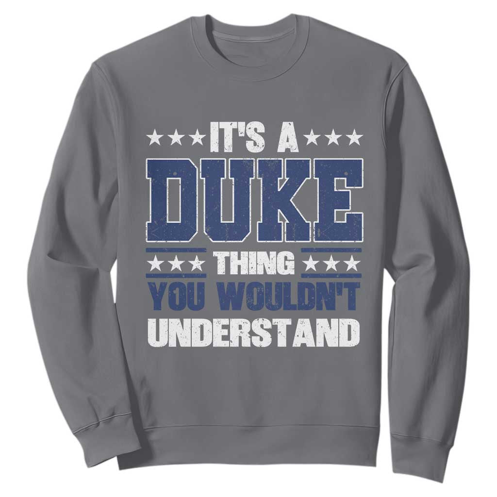 Its A Duke Thing You Wouldn't Understand Sweatshirt Funny Family Name TS11 Charcoal Print Your Wear