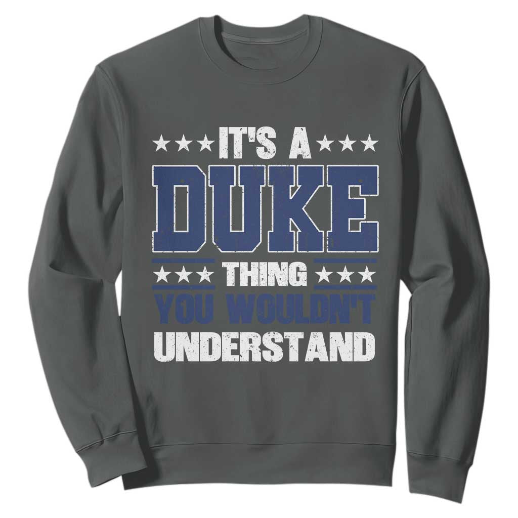 Its A Duke Thing You Wouldn't Understand Sweatshirt Funny Family Name TS11 Dark Heather Print Your Wear