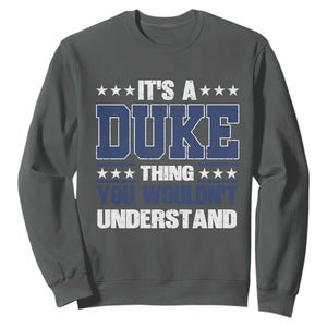 Its A Duke Thing You Wouldn't Understand Sweatshirt Funny Family Name TS11 Dark Heather Print Your Wear