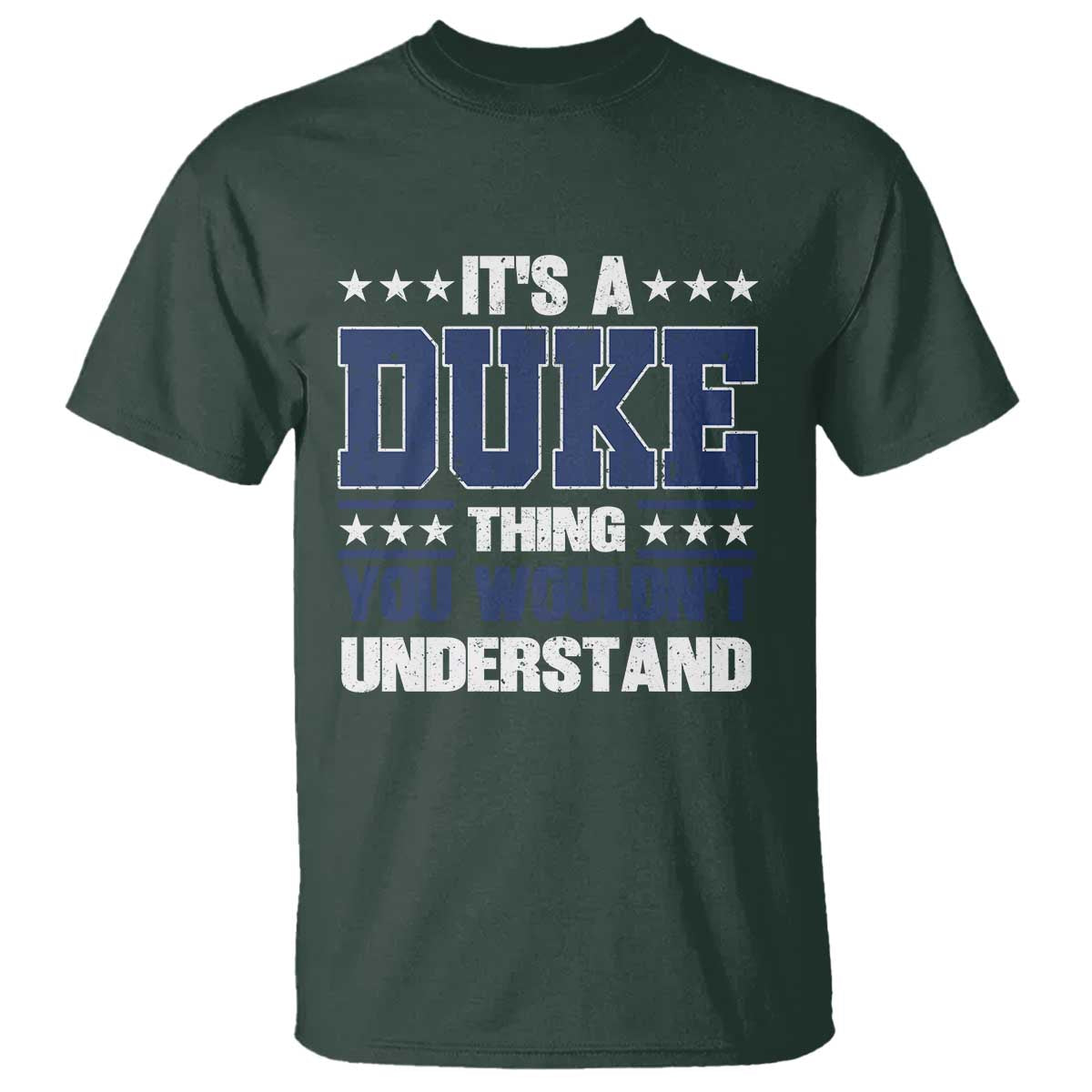 Its A Duke Thing You Wouldn't Understand T Shirt Funny Family Name TS11 Dark Forest Green Print Your Wear
