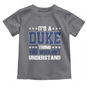 Its A Duke Thing You Wouldn't Understand Toddler T Shirt Funny Family Name TS11 Charcoal Print Your Wear