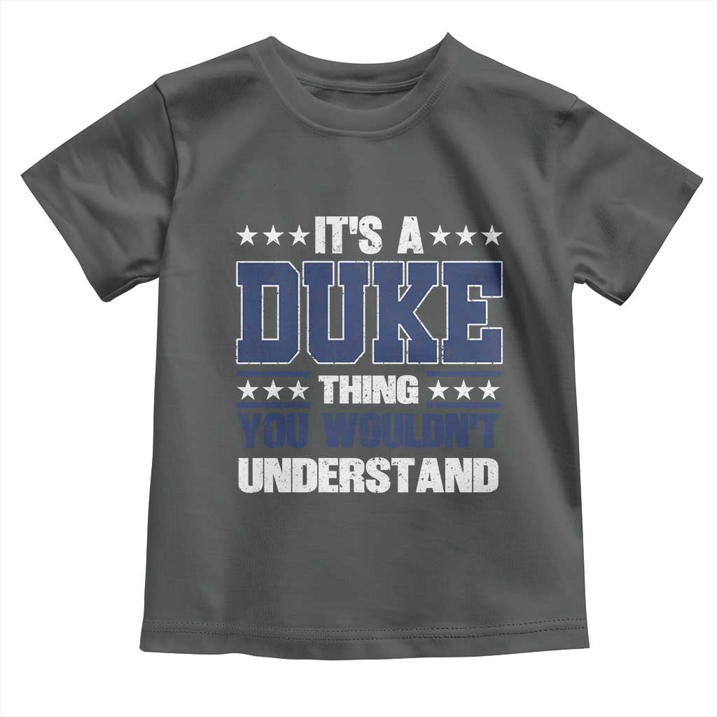 Its A Duke Thing You Wouldn't Understand Toddler T Shirt Funny Family Name TS11 Dark Heather Print Your Wear