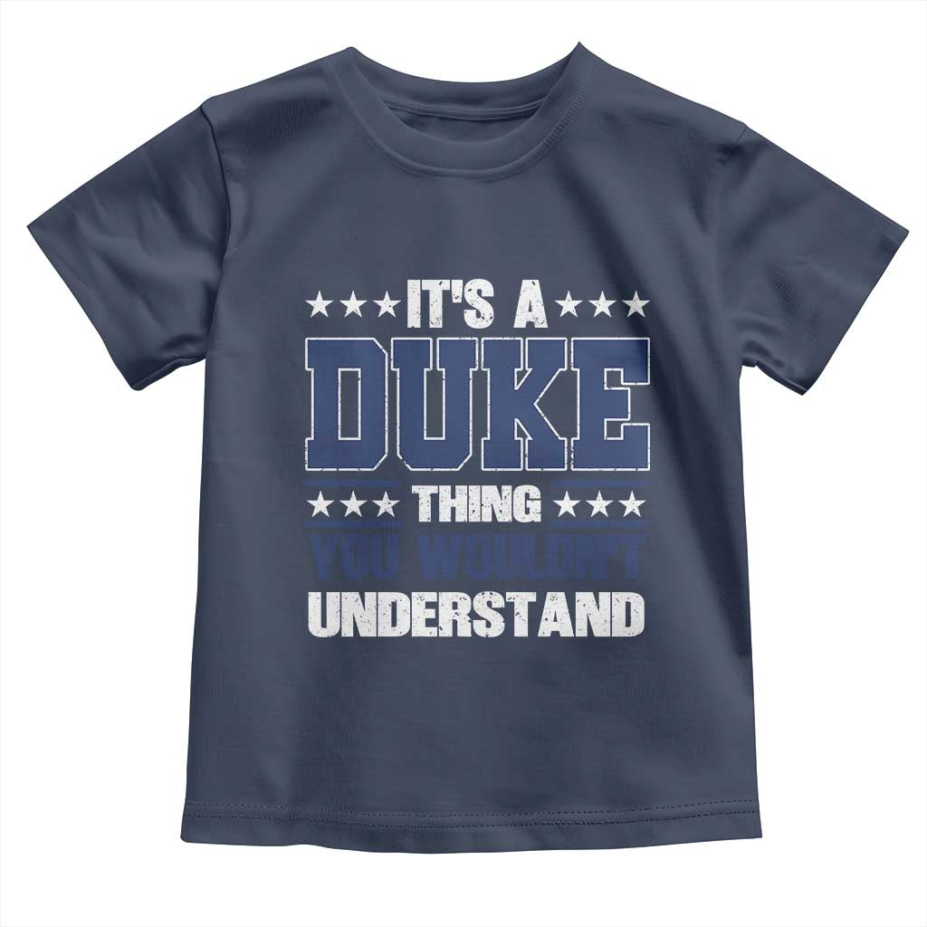 Its A Duke Thing You Wouldn't Understand Toddler T Shirt Funny Family Name TS11 Navy Print Your Wear
