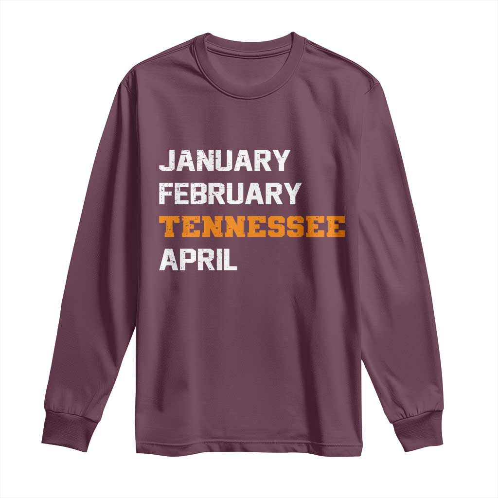 January February Tennessee April Long Sleeve Shirt Basketball Game Day TS11 Maroon Print Your Wear