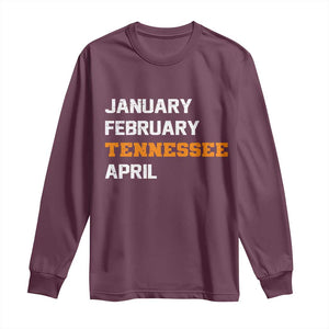 January February Tennessee April Long Sleeve Shirt Basketball Game Day TS11 Maroon Print Your Wear