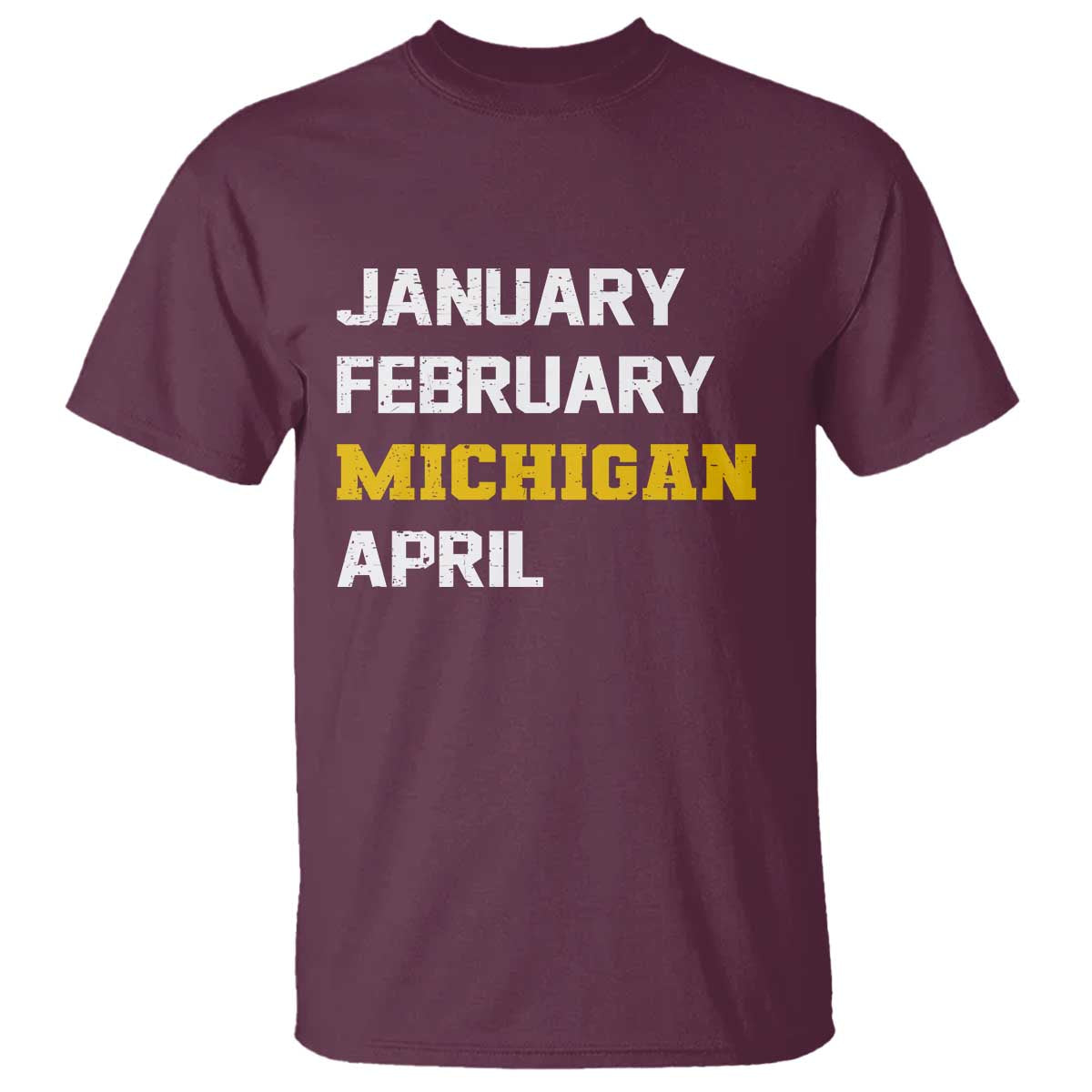 January February Michigan April T Shirt Basketball Game Day TS11 Maroon Print Your Wear