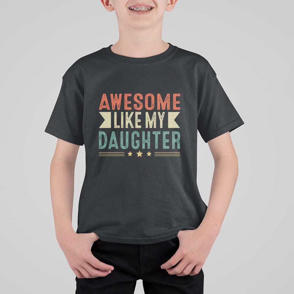 Funny Dad T Shirt For Kid Awesome Like My Daughters Father's Day TS11 Black Print Your Wear