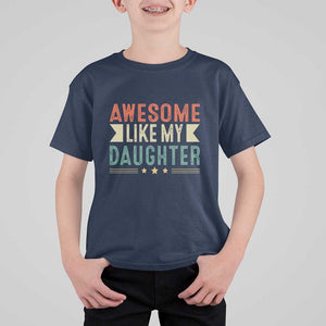 Funny Dad T Shirt For Kid Awesome Like My Daughters Father's Day TS11 Navy Print Your Wear