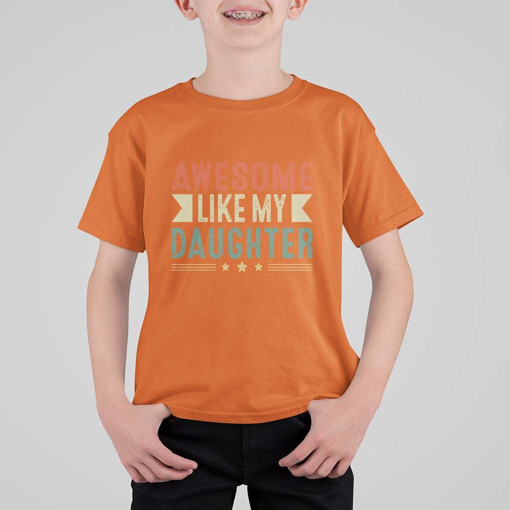 Funny Dad T Shirt For Kid Awesome Like My Daughters Father's Day TS11 Orange Print Your Wear