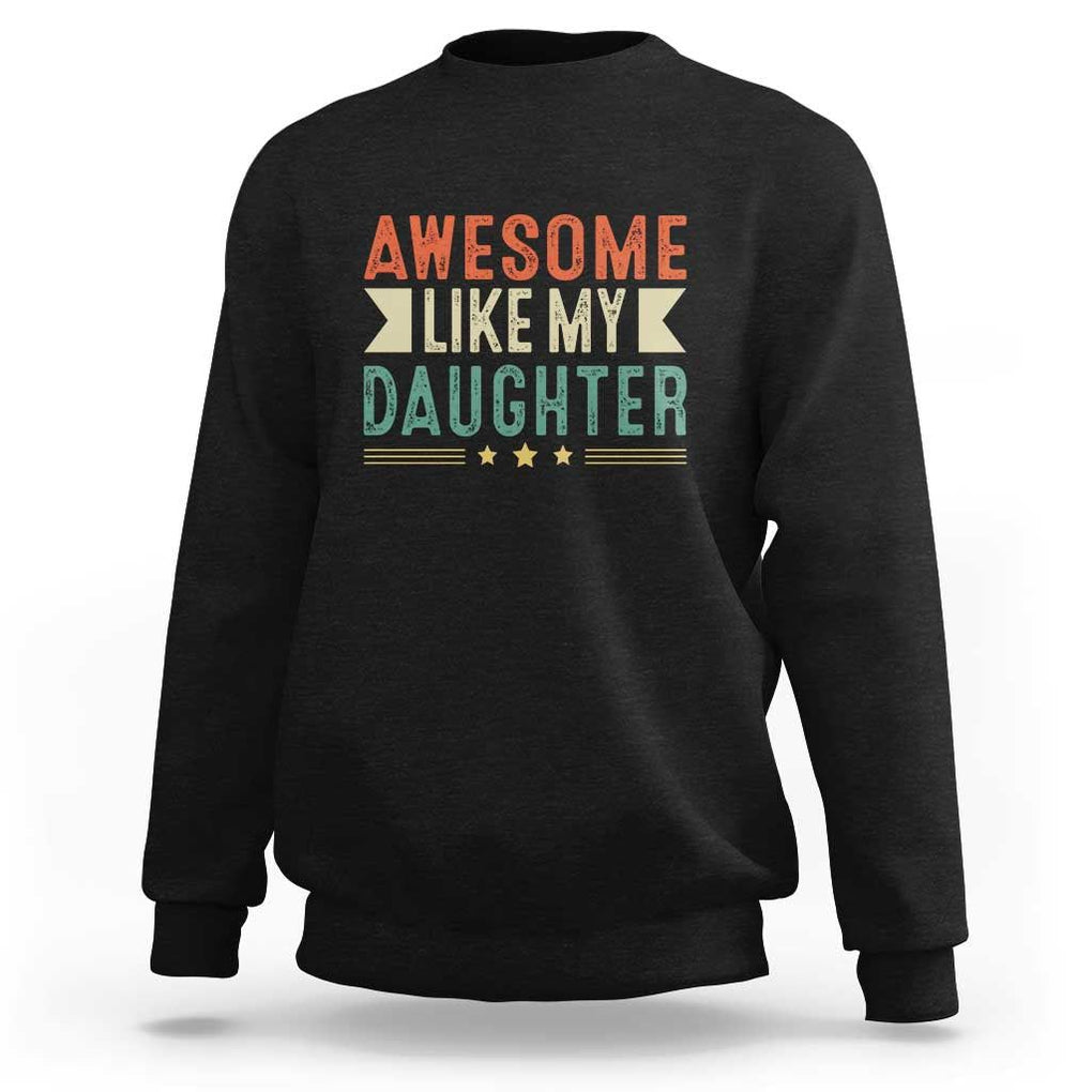 Funny Dad Sweatshirt Awesome Like My Daughters Father's Day TS11 Black Print Your Wear