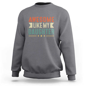 Funny Dad Sweatshirt Awesome Like My Daughters Father's Day TS11 Charcoal Print Your Wear