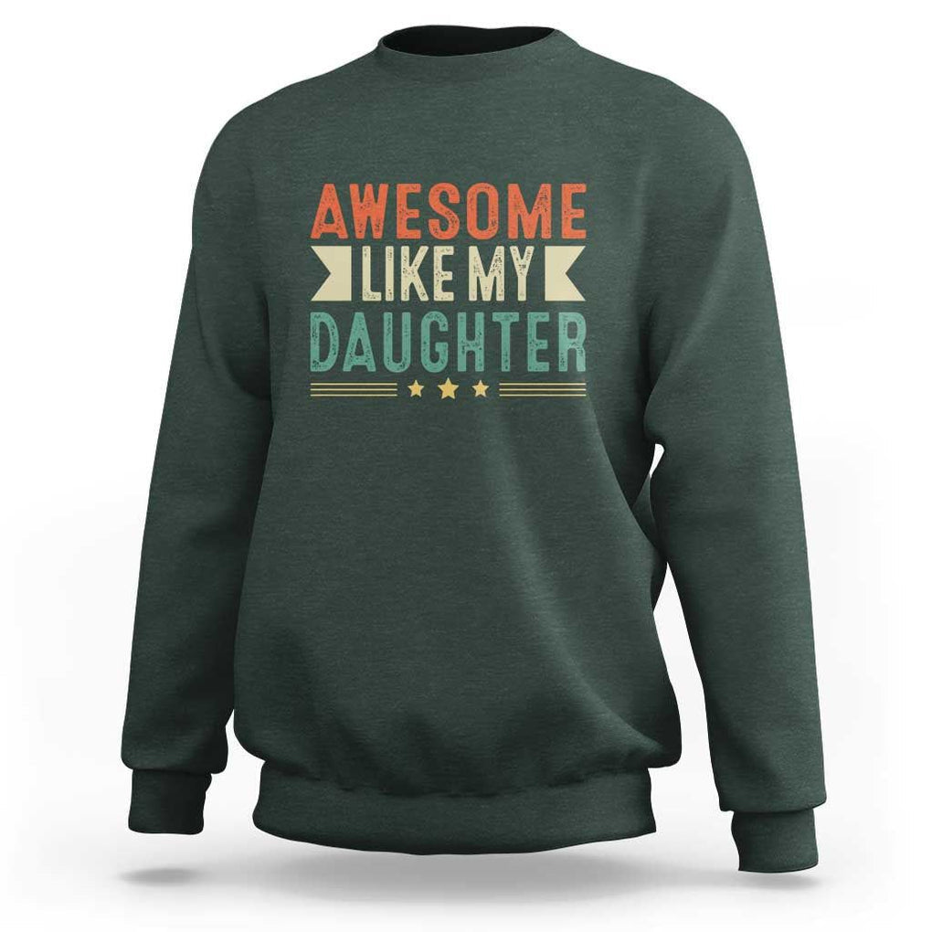 Funny Dad Sweatshirt Awesome Like My Daughters Father's Day TS11 Dark Forest Green Print Your Wear