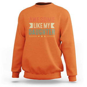 Funny Dad Sweatshirt Awesome Like My Daughters Father's Day TS11 Orange Print Your Wear