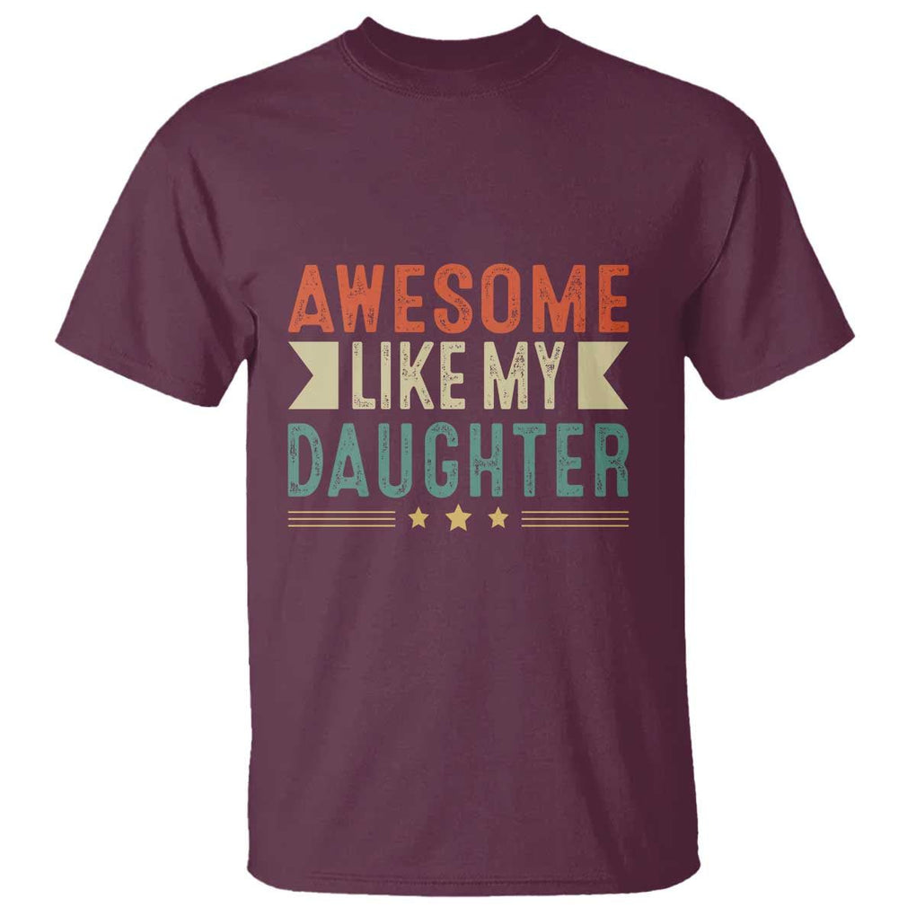 Funny Dad T Shirt Awesome Like My Daughters Father's Day TS11 Maroon Print Your Wear