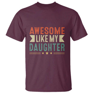 Funny Dad T Shirt Awesome Like My Daughters Father's Day TS11 Maroon Print Your Wear