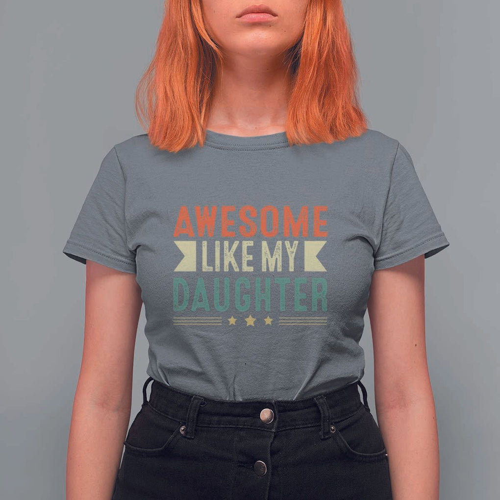 Funny Dad T Shirt For Women Awesome Like My Daughters Father's Day TS11 Charcoal Print Your Wear