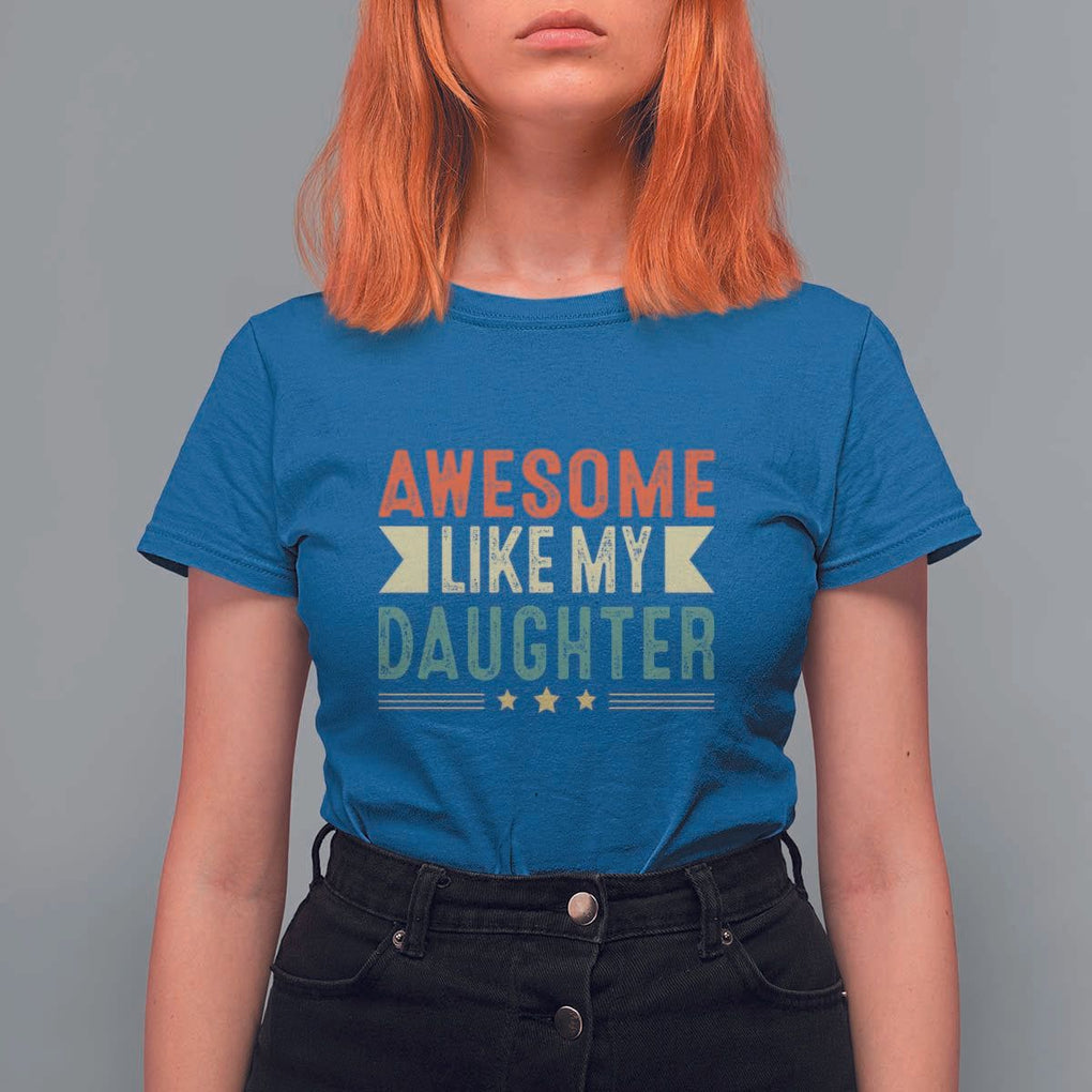 Funny Dad T Shirt For Women Awesome Like My Daughters Father's Day TS11 Royal Blue Print Your Wear