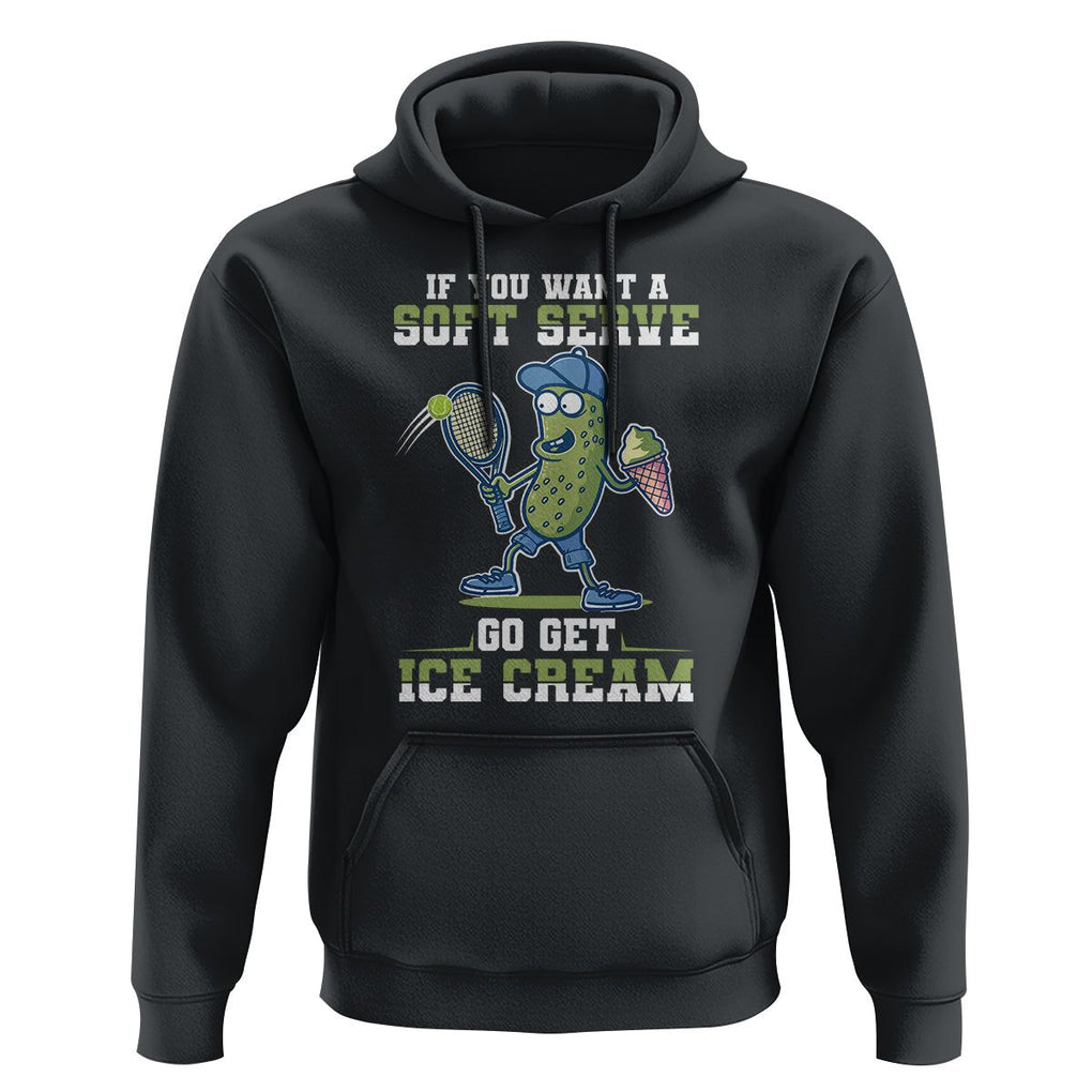 Funny Pickeball Hoodie If You Want A Soft Serve Go Get Ice Cream Paddle TS11 Black Print Your Wear