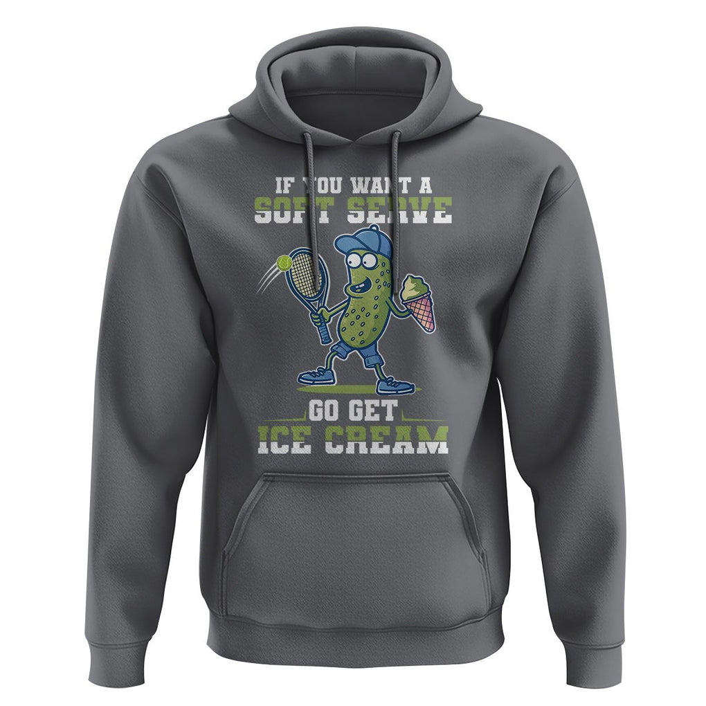 Funny Pickeball Hoodie If You Want A Soft Serve Go Get Ice Cream Paddle TS11 Charcoal Print Your Wear