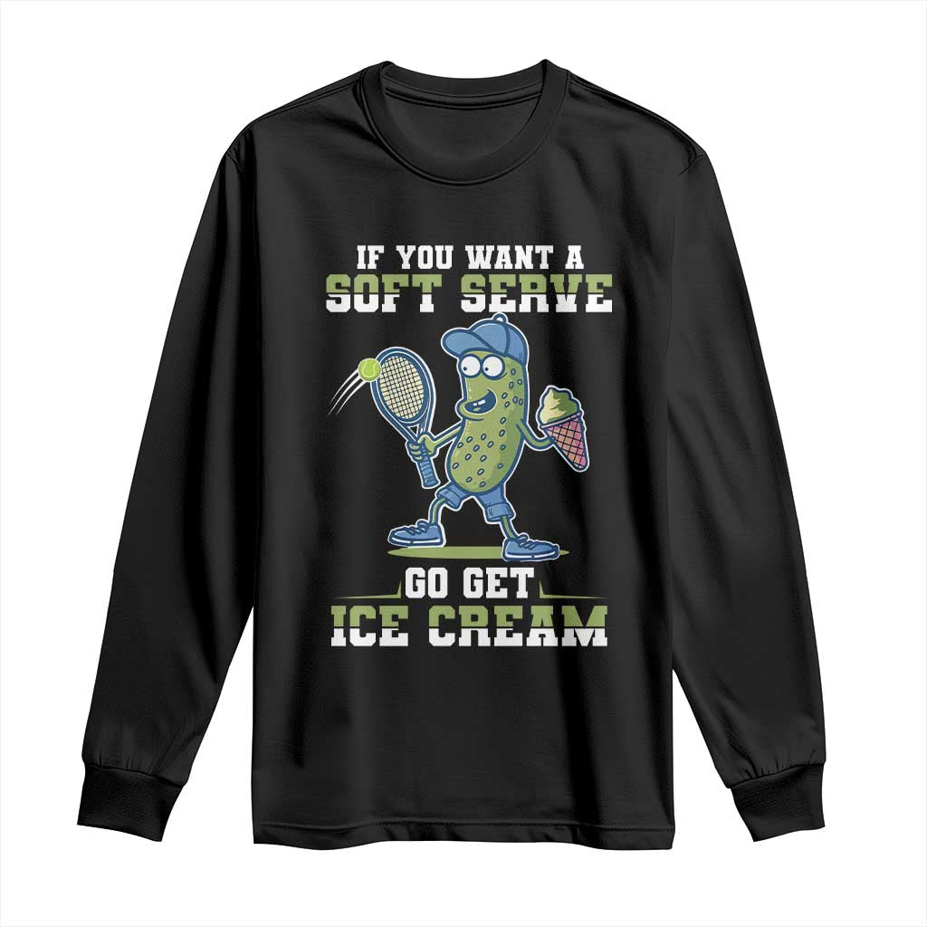 Funny Pickeball Long Sleeve Shirt If You Want A Soft Serve Go Get Ice Cream Paddle TS11 Black Print Your Wear