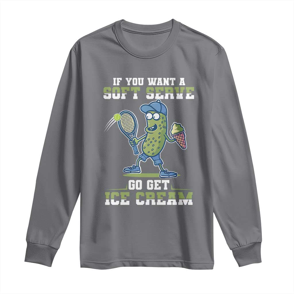 Funny Pickeball Long Sleeve Shirt If You Want A Soft Serve Go Get Ice Cream Paddle TS11 Charcoal Print Your Wear