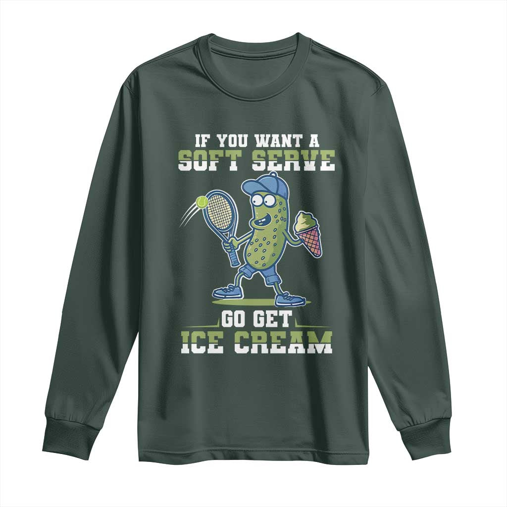 Funny Pickeball Long Sleeve Shirt If You Want A Soft Serve Go Get Ice Cream Paddle TS11 Dark Forest Green Print Your Wear