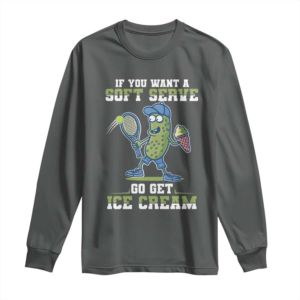 Funny Pickeball Long Sleeve Shirt If You Want A Soft Serve Go Get Ice Cream Paddle TS11 Dark Heather Print Your Wear