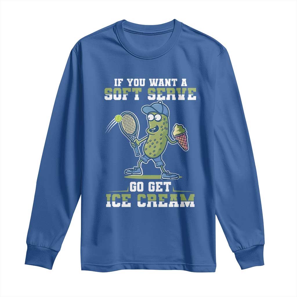 Funny Pickeball Long Sleeve Shirt If You Want A Soft Serve Go Get Ice Cream Paddle TS11 Royal Blue Print Your Wear