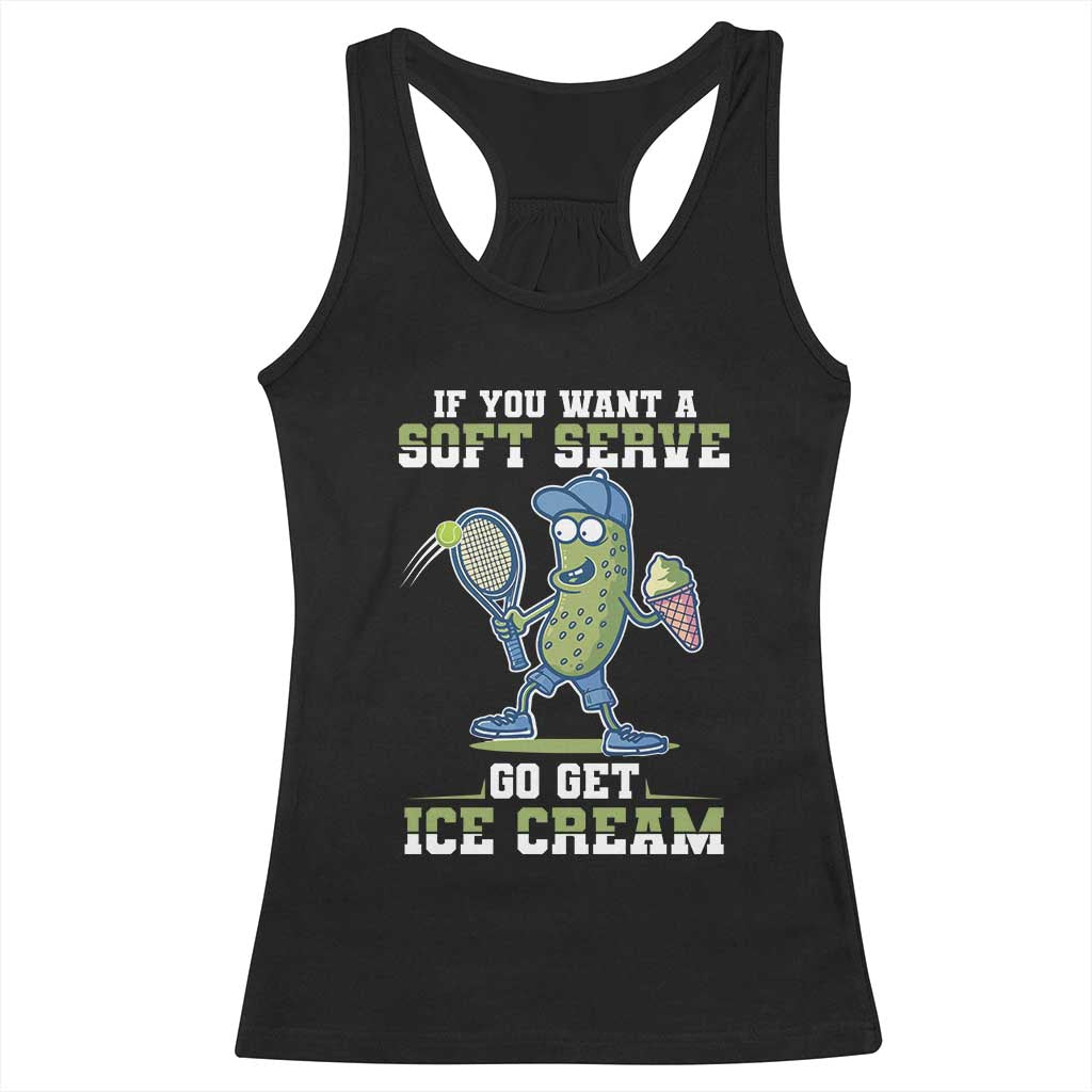 Funny Pickeball Racerback Tank Top If You Want A Soft Serve Go Get Ice Cream Paddle TS11 Black Print Your Wear
