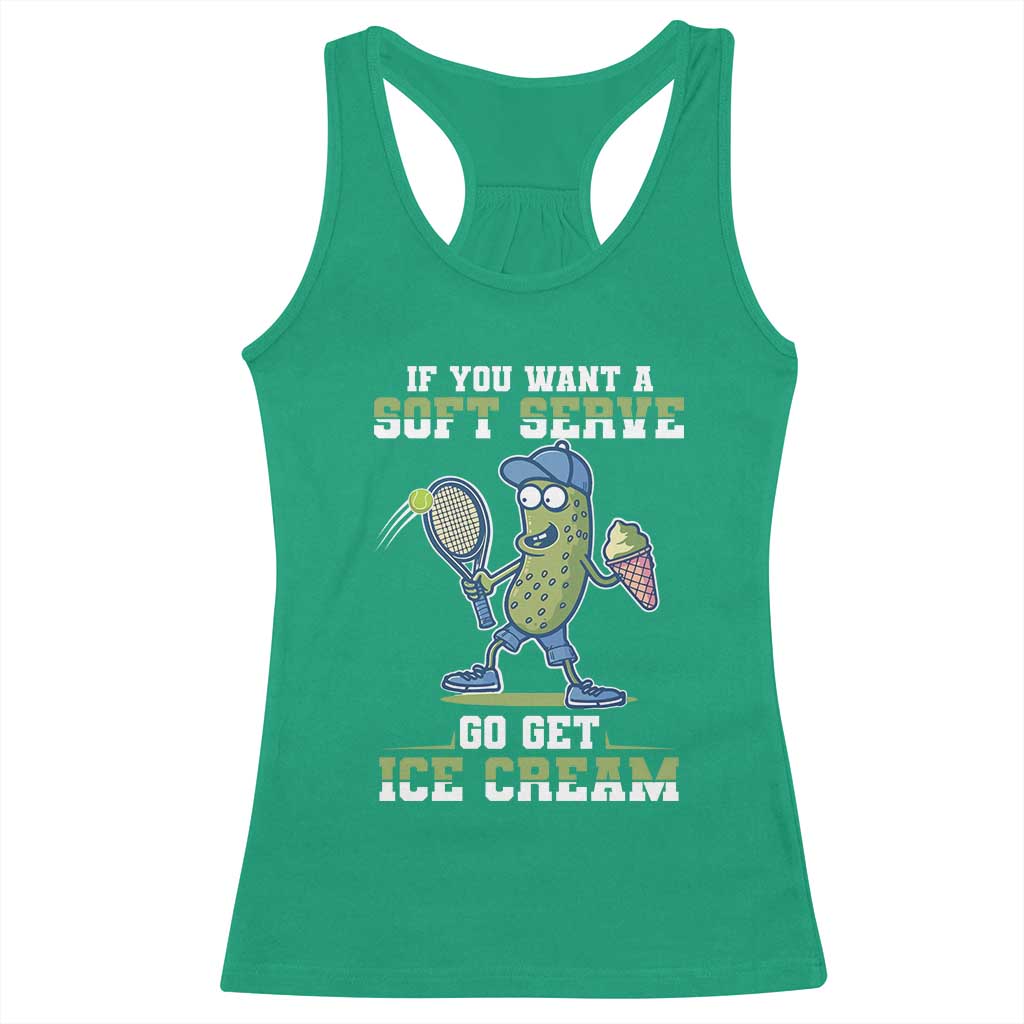 Funny Pickeball Racerback Tank Top If You Want A Soft Serve Go Get Ice Cream Paddle TS11 Irish Green Print Your Wear
