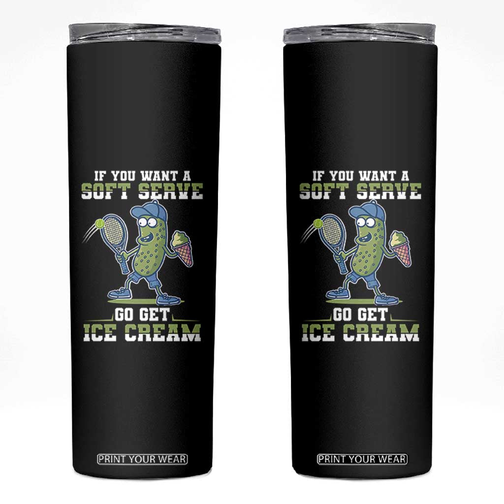 Funny Pickeball Skinny Tumbler If You Want A Soft Serve Go Get Ice Cream Paddle TS11 Black Print Your Wear